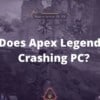 Why Does Apex Legends Keep Crashing PC